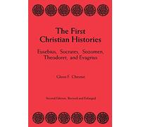 First Christian Histories: Eusebius, Socrates, Sogomen, Theoloret and Evagrius