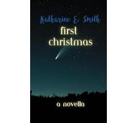 First Christmas: a novella (What Comes Next)
