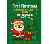 First Christmas Coloring & Activity Book for Toddlers Ages 2-4: Dot-to-Dot, Tracing and Simple Holiday Learning Fun (Toddler Development Activity Series (Ages 1-4))