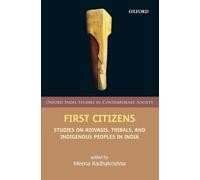 First Citizens C: Studies on Adivasis, Tribals, and Indigenous Peoples in India (Oxford India Studies in Contemporary Society)
