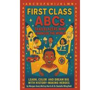 First Class ABC’s Trailblazers Who Changed the World: Learn Color and Dream Big with History-Making Heroes
