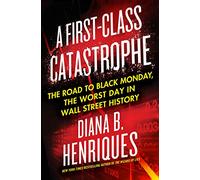 First-Class Catastrophe, A: The Road to Black Monday, the Worst Day in Wall Street History