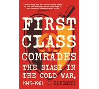 First Class Comrades: The Stasi in the Cold War, 1945-1961
