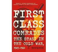 First Class Comrades: The Stasi in the Cold War, 1945-1961