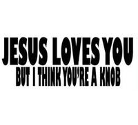 'First Class Designs Vehicle Sticker Jesus Loves You But I Think You're A Knob "