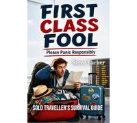 First Class Fool: Solo Traveller's Survival Guide