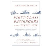 First-Class Passengers on a Sinking Ship – Elite Politics and the Decline of Great Powers