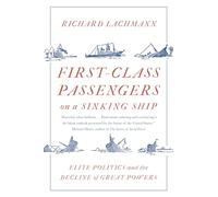 First-Class Passengers on a Sinking Ship – Elite Politics and the Decline of Great Powers