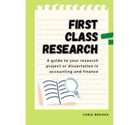First Class Research: A guide to your research project or dissertation in accounting and finance
