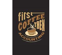First Coffee Then Accounting: Lined Blank Notebook Journal With Funny Coffee And Sassy Sayings On Cover, Great Java Gifts For Coworkers And Employees
