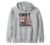 First Coffee Then Counting Zip Hoodie