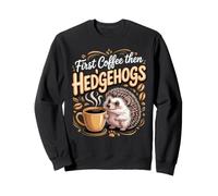 First Coffee Then Hedgehogs Hedgehog Pet Exotic Pet Sweatshirt