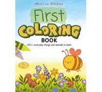 First Coloring Book Ages 1-3: 100 Bold and Easy Things and Animals to Color | For Toddlers and Kids ages 1, 2 & 3