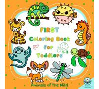First Coloring Book for Toddlers 1-3: Animals of the Wild: 53 Simple and Big Bold Line Pictures for Creative Girls and Boys - Fun and Learning Drawing ... Books Ages 1-3: Little Artist's World)