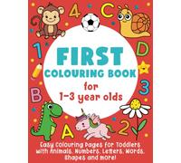 First Colouring Book For 1-3 Year Olds : Easy Colouring Pages for Toddlers with Animals, Numbers, Letters, Shapes and more!: (Gift Idea for Boys & Girls)