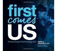 First Comes Us: The Busy Couple's Guide to Lasting Love