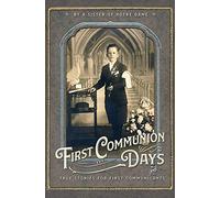 First Communion Days: and True Stories for First Communicants