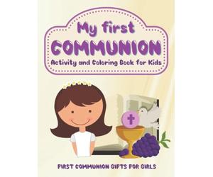 First Communion Gifts for Girls: My First Communion Activity and Coloring Book for Kids: Mazes, Word Searches, Crosswords, Missing Vowels, Coloring, and More! First Holy Communion Gifts for Girls