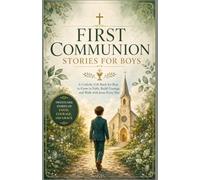 First Communion Stories for Boys: A Catholic Gift Book for Boys to Grow in Faith, Build Courage, and Walk with Jesus Every Day