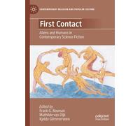 First Contact: Aliens and Humans in Contemporary Science Fiction (Contemporary Religion and Popular Culture)