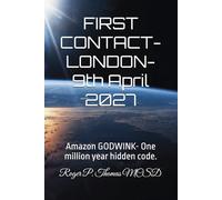 FIRST CONTACT- LONDON- 9th April 2027: Amazon GODWINK- One million year hidden code.