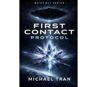 First Contact Protocol: A Hard Science Fiction First Contact Thriller of Alien Intelligence and Deep Space Discovery (Quiet Sky Series)