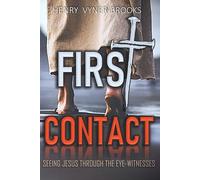 FIRST CONTACT: Seeing Jesus Through The Eye Witnesses