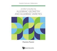 First Course In Algebraic Geometry And Algebraic Varieties, A: 0 (Essential Textbooks In Mathematics)