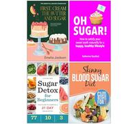 First Cream the Butter and Sugar [Hardcover], Oh Sugar!, Sugar Detox for Beginners & The Skinny Blood Sugar Diet Recipe Book 4 Books Collection Set