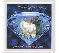 FIRST CREATION - Just Don't Want to Go Back