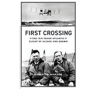 First Crossing: The 1919 Trans-Atlantic Flight of Alcock and Brown