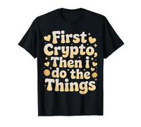 First Crypto, Then I Do The Things Investor Trader |- T-Shirt