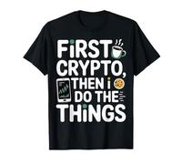 First Crypto, Then I Do The Things Investor Trader - T-Shirt