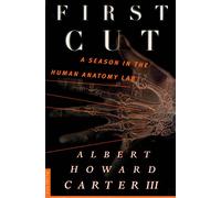 First Cut: A Season in the Human Anatomy Lab
