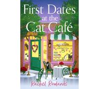First Dates at the Cat Cafe : An absolutely uplifting and cosy romantic comedy to warm your heart