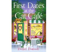 First Dates at the Cat Cafe: An absolutely uplifting and cosy romantic comedy to warm your heart (A Cat Café Romance)