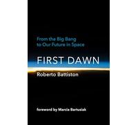 First Dawn: From the Big Bang to Our Future in Space