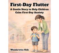 First-Day Flutter: A Gentle Story to Help Children Calm First-Day Anxiety (WonderWise Kids: Managing Big Feelings)