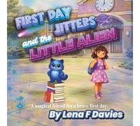 First Day Jitters and the Little Alien: A Magical Story About Friendship, Courage, and New Beginnings