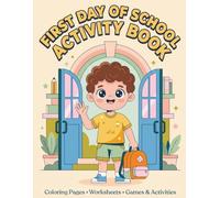 First Day of School Activity Book: Coloring Pages Worksheets Games & Activities