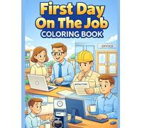 First Day On The Job Coloring Book: Funny and Relatable Workday Moments About New Jobs, Coffee Breaks, and Learning the Ropes