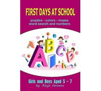 First Days at School: Puzzles Colors Mazes Word Search and Numbers for Girls and Boys Aged 5 - 7 (Activity Books)