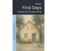 First Days: Bilingual German-English Stories: 1 (The 52 Story Method - Foundations (A1-A2))