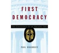 First Democracy The Challenge of an Ancient Idea Woodruff Hardback OUP USA