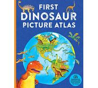 First Dinosaur Picture Atlas : Meet 125 Fantastic Dinosaurs From Around the World