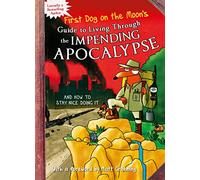First Dog On the Moon's Guide to Living Through the Impending Apocalypseand How to Stay Nice Doing It