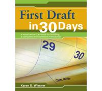 First Draft in 30 Days: A Novel Writer's System for Building a Complete and Cohesive Manuscript