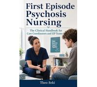 First Episode Psychosis Nursing: The Clinical Handbook for Care Coordinators and EIP Teams
