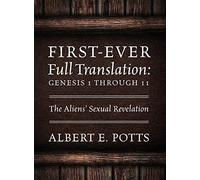 First-Ever Full Translation: Genesis 1 through 11: The Aliens' Sexual Revelation