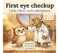 First Eye Checkup - Little Oliver owl's adventures: A Gentle Story About Bravery and Big Firsts for Toddlers & Preschoolers, Includes a First Eye Exam Milestone Certificate (Ages 2-5)